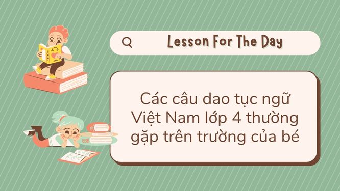 Các câu dao tục ngữ Việt Nam lớp 4 thường gặp trên trường của bé